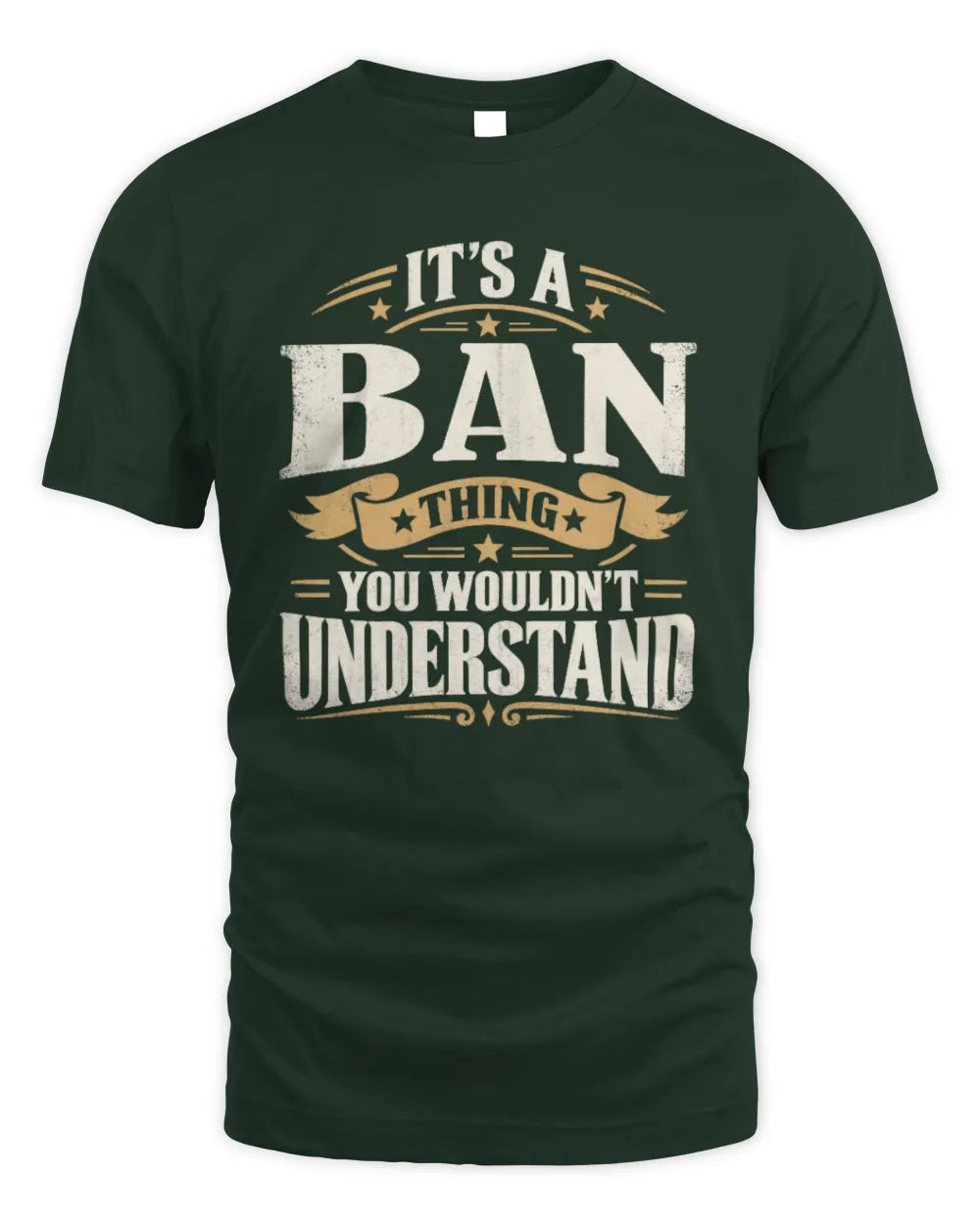 BAN P08 TH51 - Personalized “It’s a/an [NAME] Thing – You Wouldn’t Understand” Shirt - Unisex Standard T-Shirt - Forest Green