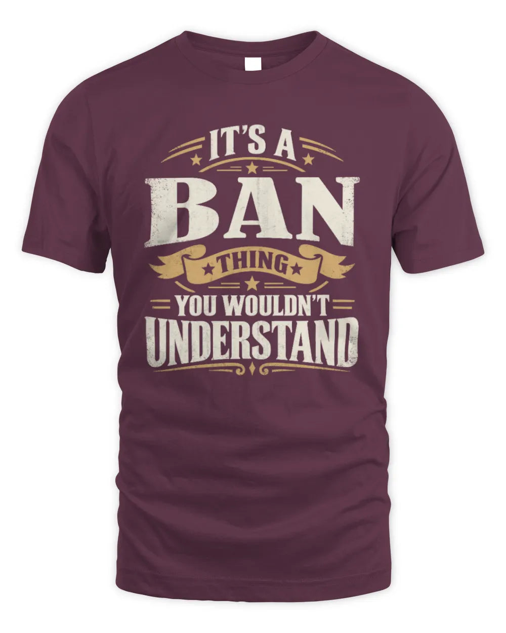 BAN P08 TH51 - Personalized “It’s a/an [NAME] Thing – You Wouldn’t Understand” Shirt - Unisex Standard T-Shirt - Maroon