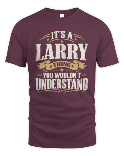 LARRY P08 TH51 - Personalized “It’s a/an [NAME] Thing – You Wouldn’t Understand” Shirt - Unisex Standard T-Shirt - Maroon