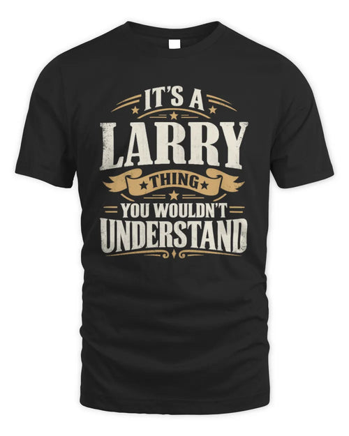 LARRY P08 TH51 - Personalized “It’s a/an [NAME] Thing – You Wouldn’t Understand” Shirt - Unisex Standard T-Shirt - Black