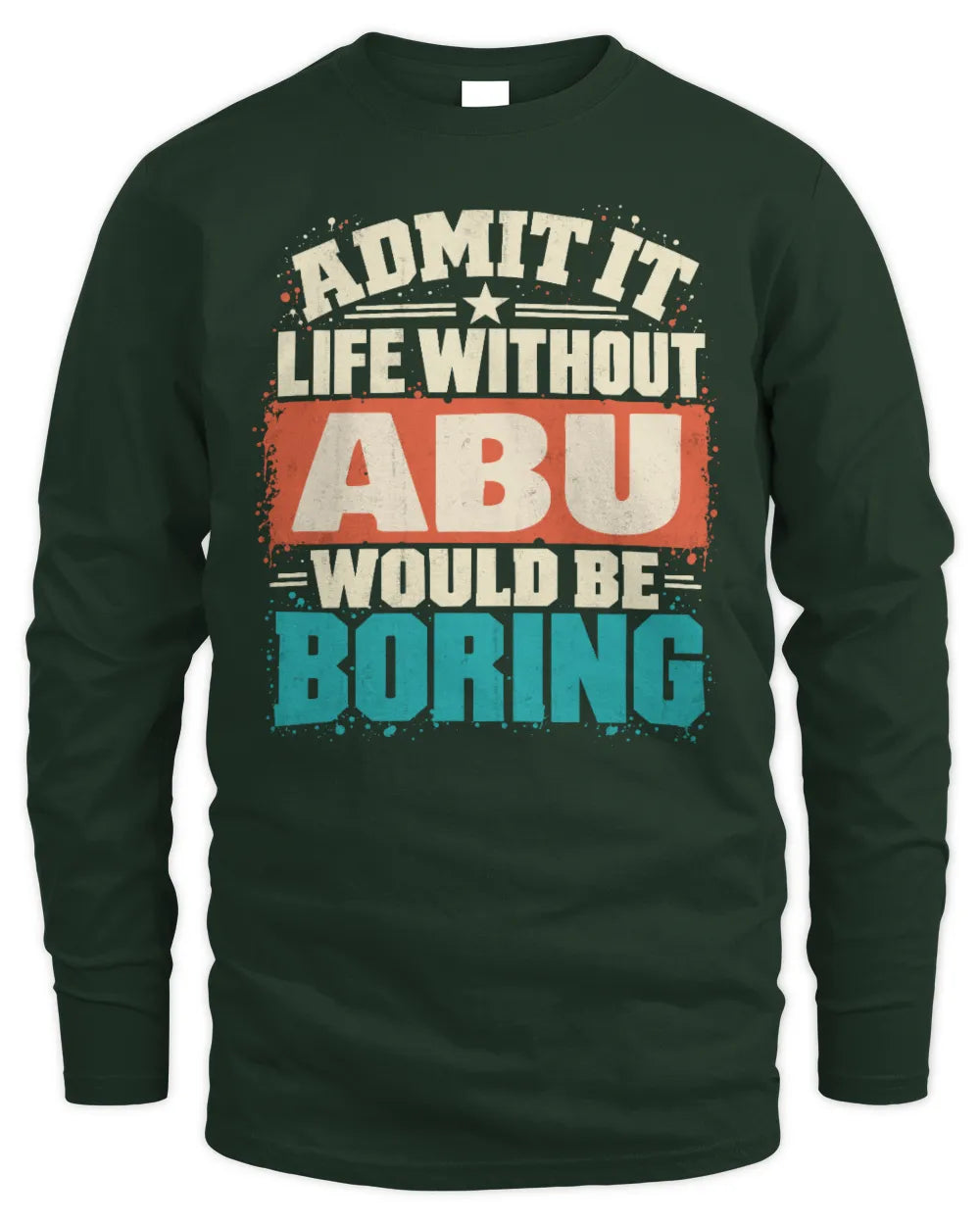ABU P02-TH11-226 Personalized Admit It Life Without [Name] Would Be Boring T-Shirt - Custom Name Funny Gift - Men's Long Sleeved T-Shirt - Forest Green