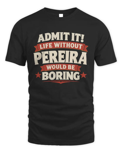 PEREIRA P4 KT003 Personalized Funny Quote Apparel “Life Without NAME Would Be Boring” - Unisex Standard T-Shirt - Black