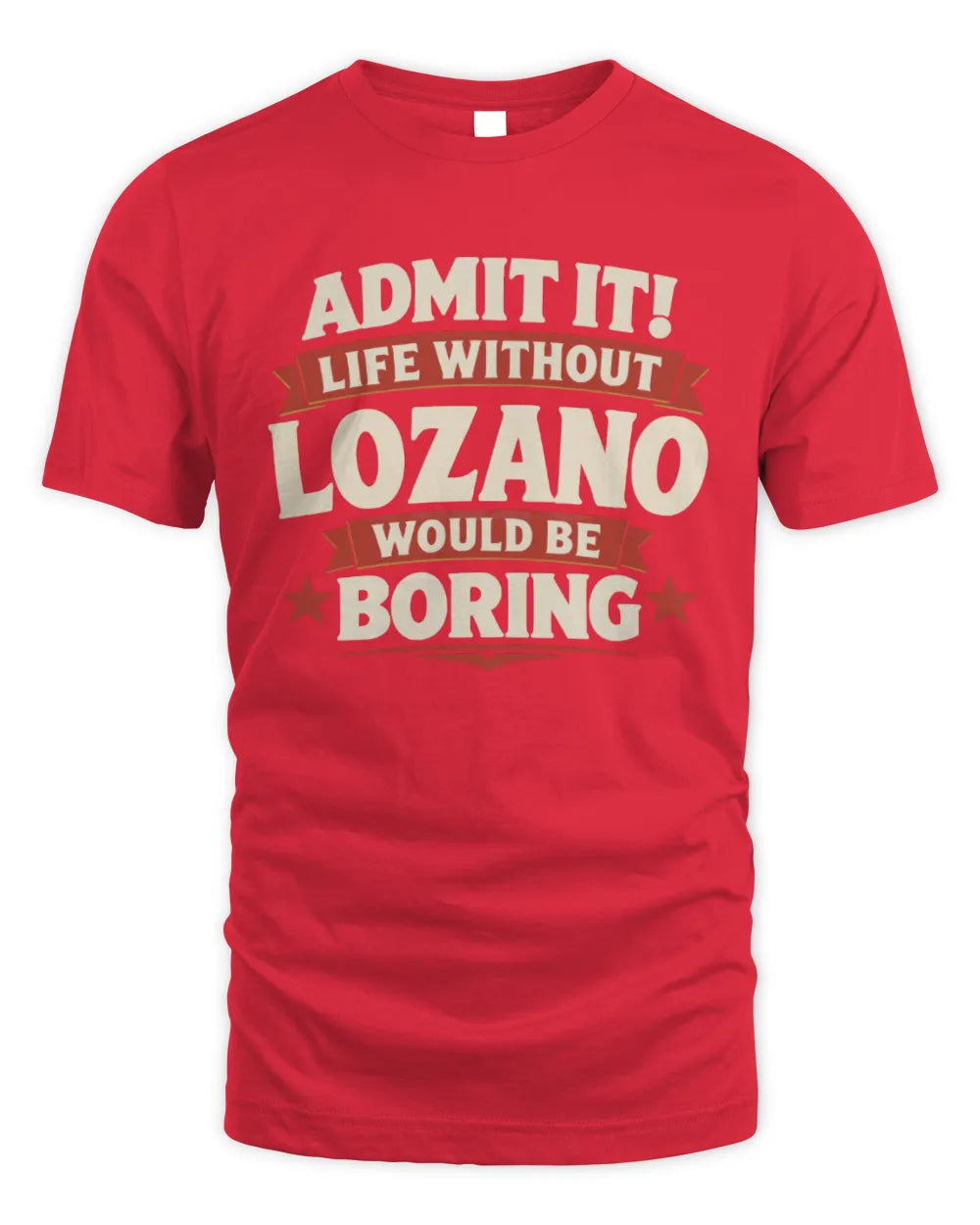 LOZANO P4 KT003 Personalized Funny Quote Apparel “Life Without NAME Would Be Boring” - Unisex Standard T-Shirt - Red