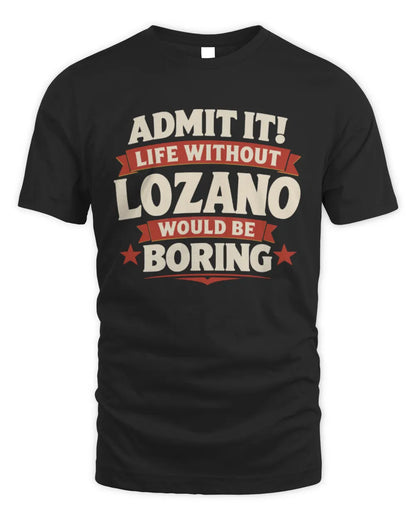 LOZANO P4 KT003 Personalized Funny Quote Apparel “Life Without NAME Would Be Boring” - Unisex Standard T-Shirt - Black