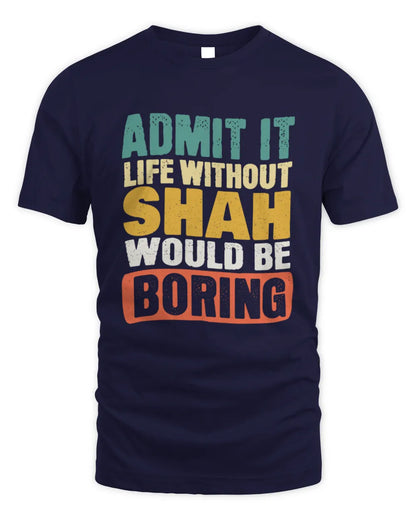 SHAH TP86-K3-229 Personalized Funny Quote Apparel “Life Without NAME Would Be Boring” - Unisex Standard T-Shirt - Navy