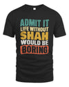 SHAH TP86-K3-229 Personalized Funny Quote Apparel “Life Without NAME Would Be Boring”