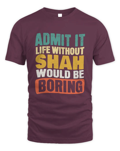SHAH TP86-K3-229 Personalized Funny Quote Apparel “Life Without NAME Would Be Boring” - Unisex Standard T-Shirt - Maroon