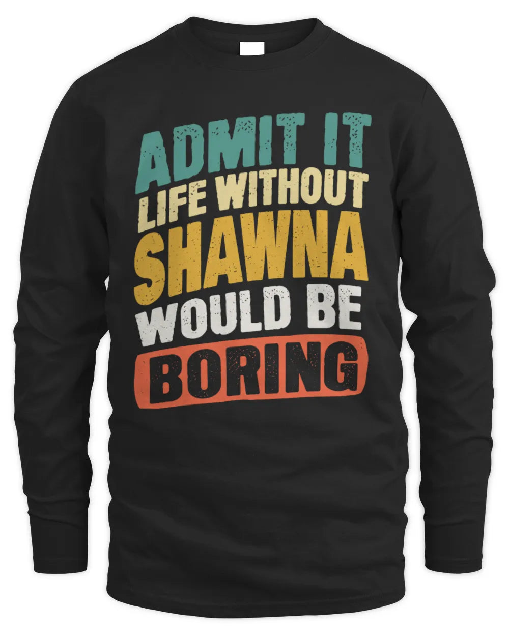 SHAWNA TP88-K4-229
Personalized Funny Quote Apparel “Life Without NAME Would Be Boring” - Men's Long Sleeved T-Shirt - Black