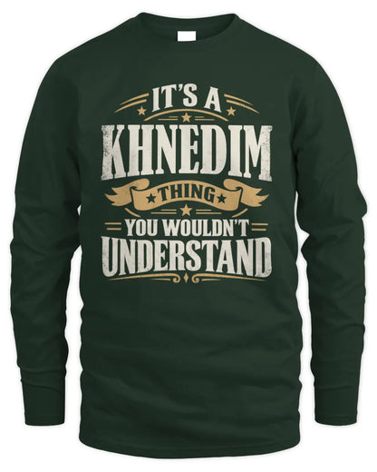 KHNEDIM P08 TH51 - Personalized “It’s a/an [NAME] Thing – You Wouldn’t Understand” Shirt - Men's Long Sleeved T-Shirt - Forest Green