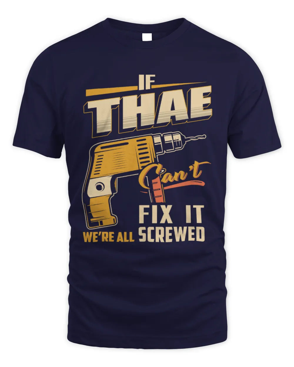THAE TP22-K4-228 - Personalized Handyman T-Shirt “If AARON Can’t Fix It, We’re All Screwed” - Unisex Standard T-Shirt - Navy