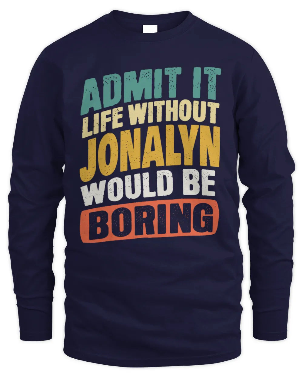 JONALYN TP88-K4-229
Personalized Funny Quote Apparel “Life Without NAME Would Be Boring” - Men's Long Sleeved T-Shirt - Navy