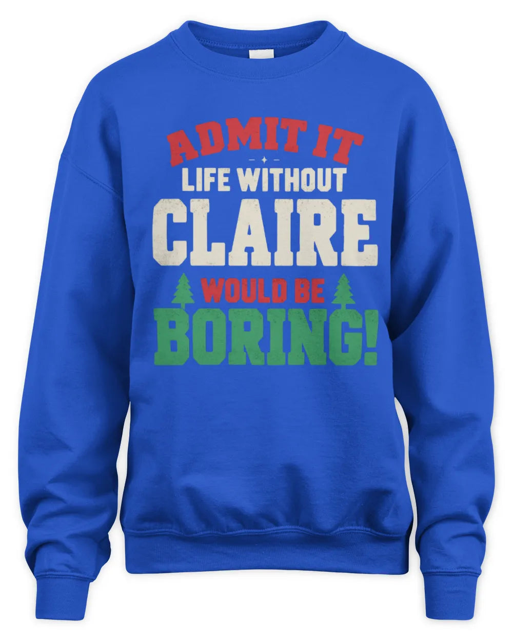 CLAIRE P5 TH08 Christmas T-Shirt – “Life Without NAME Would Be Boring” - Unisex Sweatshirt - Royal