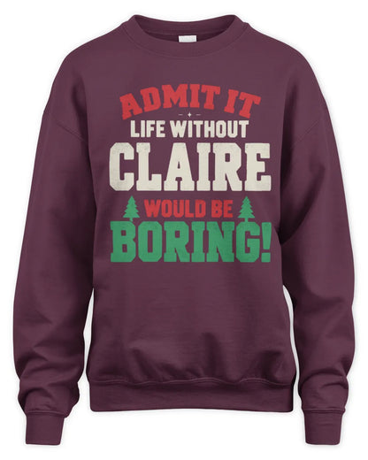 CLAIRE P5 TH08 Christmas T-Shirt – “Life Without NAME Would Be Boring” - Unisex Sweatshirt - Maroon