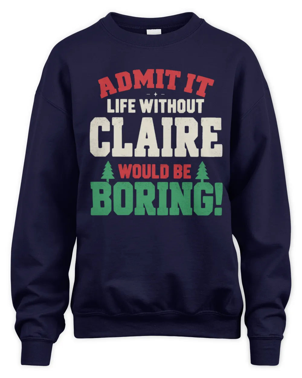 CLAIRE P5 TH08 Christmas T-Shirt – “Life Without NAME Would Be Boring” - Unisex Sweatshirt - Navy