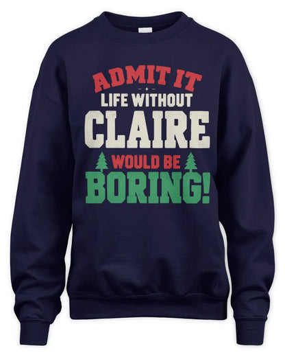 CLAIRE P5 TH08 Christmas T-Shirt – “Life Without NAME Would Be Boring” - Unisex Sweatshirt - Navy
