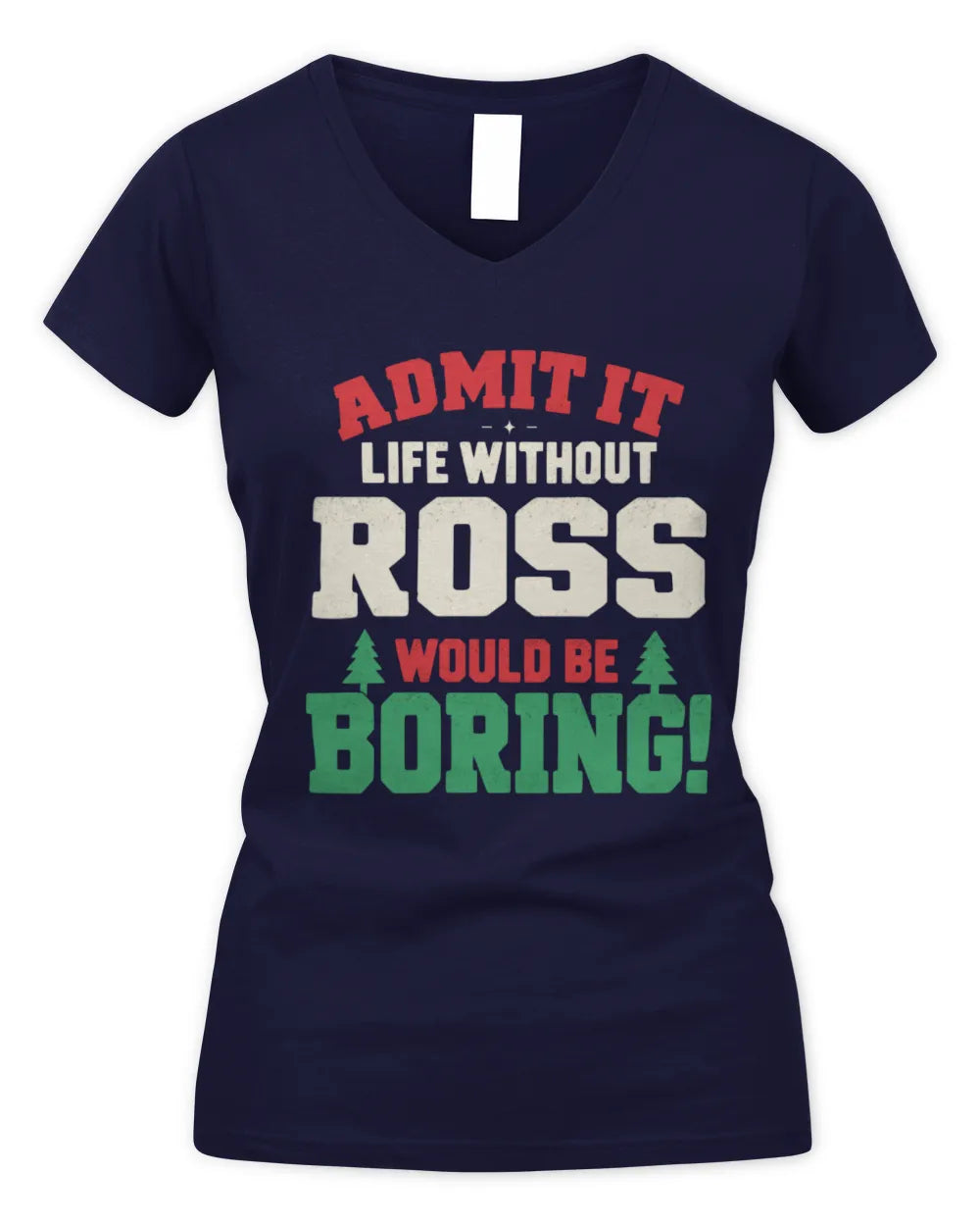 ROSS P5 TH08 Christmas T-Shirt – “Life Without NAME Would Be Boring” - Women's V-Neck T-Shirt - Navy