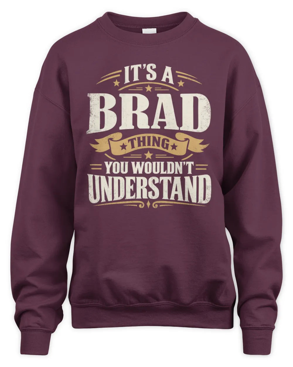 BRAD P08 TH51 - Personalized “It’s a/an [NAME] Thing – You Wouldn’t Understand” Shirt - Unisex Sweatshirt - Maroon
