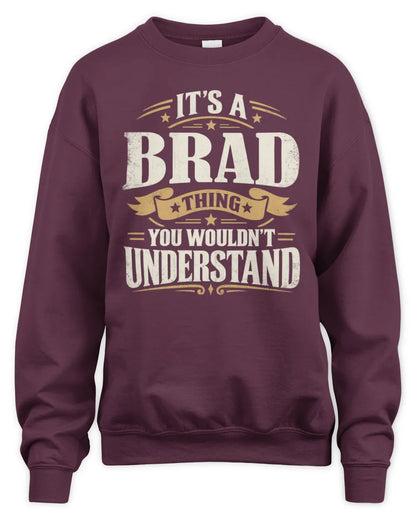BRAD P08 TH51 - Personalized “It’s a/an [NAME] Thing – You Wouldn’t Understand” Shirt - Unisex Sweatshirt - Maroon