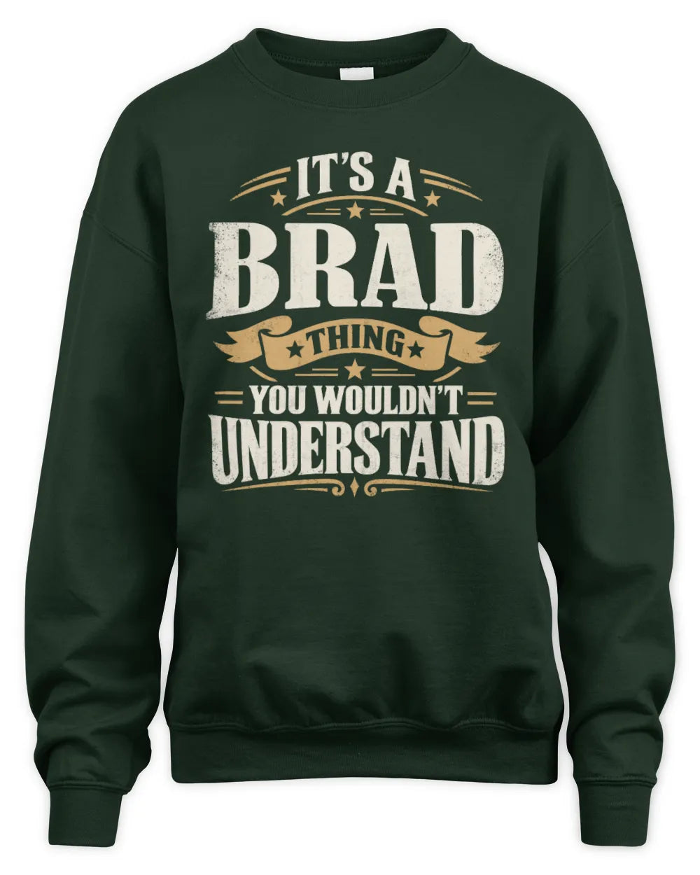BRAD P08 TH51 - Personalized “It’s a/an [NAME] Thing – You Wouldn’t Understand” Shirt - Unisex Sweatshirt - Forest Green