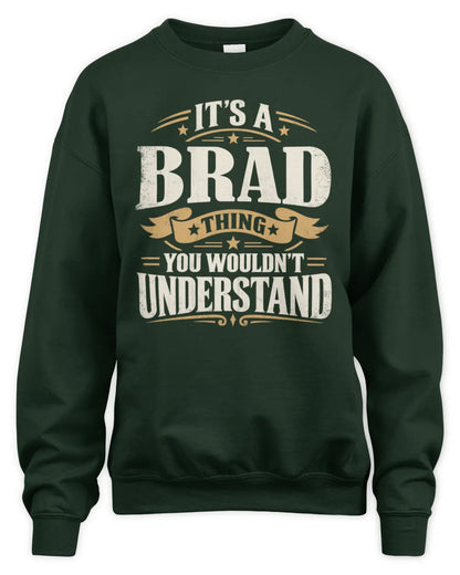 BRAD P08 TH51 - Personalized “It’s a/an [NAME] Thing – You Wouldn’t Understand” Shirt - Unisex Sweatshirt - Forest Green