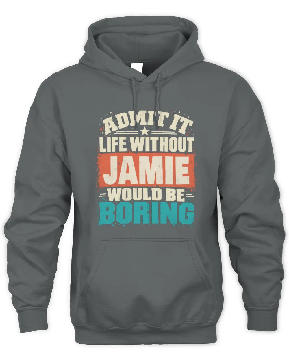JAMIE P02-TH11-226 Personalized Admit It Life Without [Name] Would Be Boring T-Shirt - Custom Name Funny Gift - Unisex Hoodie - Charcoal
