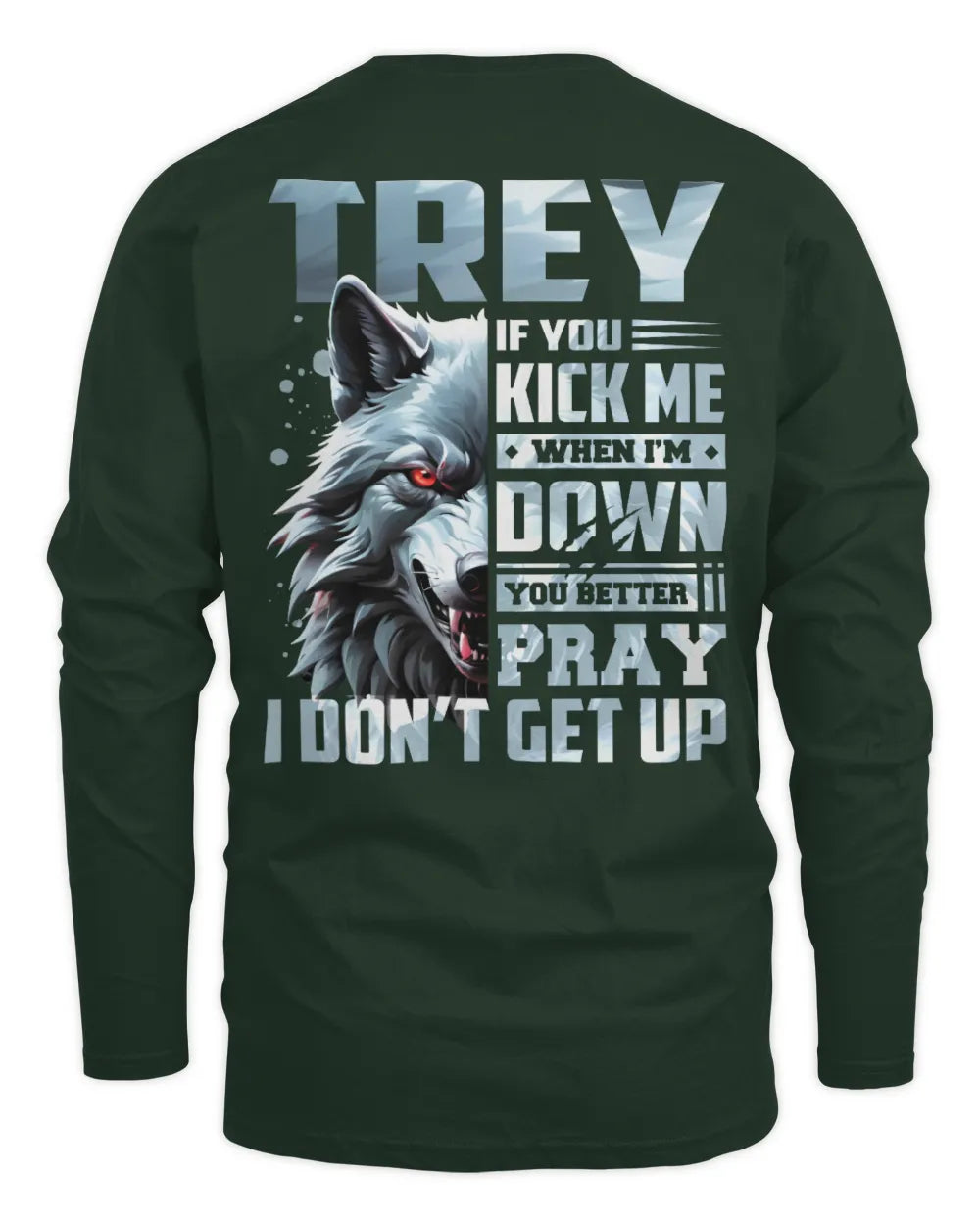 TREY AP62-K4-666 - Personalized Fierce Wolf Quote Apparel “If You Kick Me When I’m Down, You Better Pray I Don’t Get Up” - Men's Long Sleeved T-Shirt - Forest Green