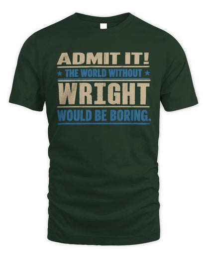 WRIGHT TP68-K2-968 – Personalized Funny Quote Apparel “The World Without NAME Would Be Boring” - Unisex Standard T-Shirt - Forest Green
