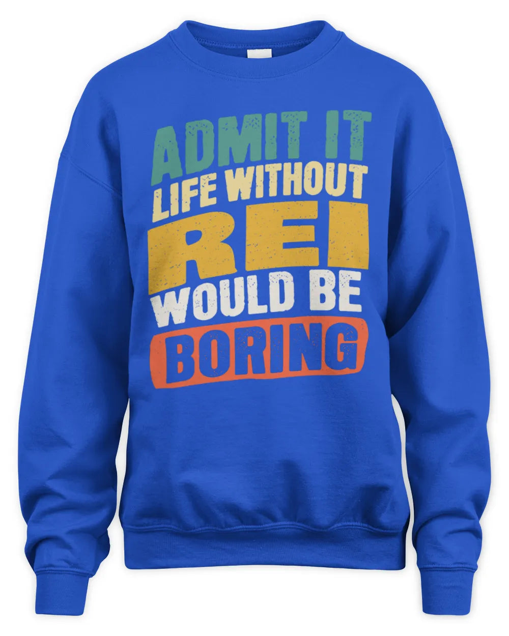 REI TP88-K4-229
Personalized Funny Quote Apparel “Life Without NAME Would Be Boring” - Unisex Sweatshirt - Royal