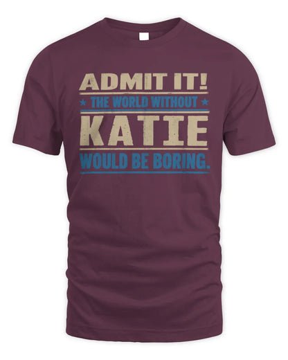 KATIE TP68-K2-968 – Personalized Funny Quote Apparel “The World Without NAME Would Be Boring” - Unisex Standard T-Shirt - Maroon