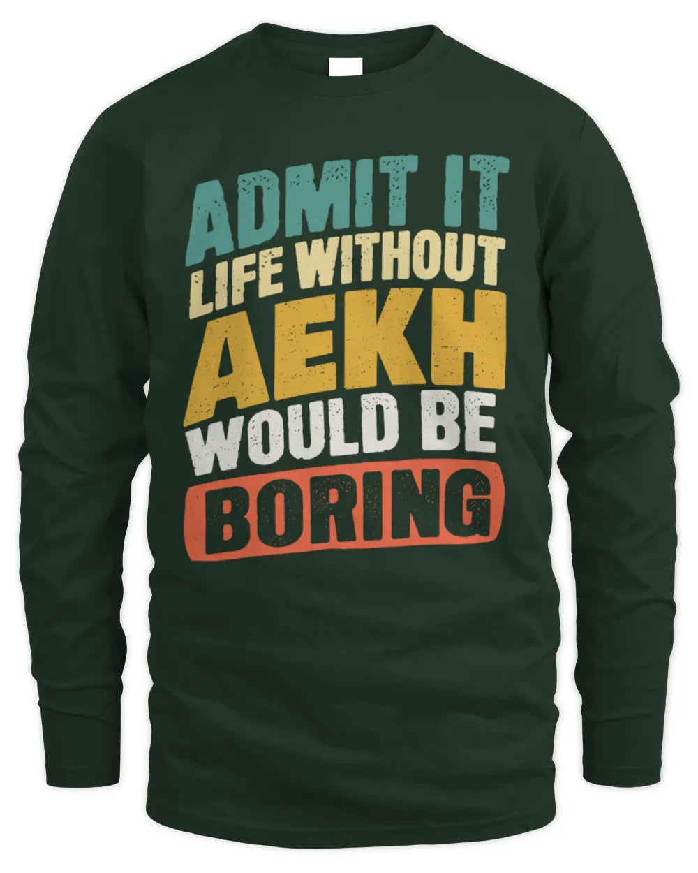 AEKH TP88-K4-229
Personalized Funny Quote Apparel “Life Without NAME Would Be Boring” - Men's Long Sleeved T-Shirt - Forest Green