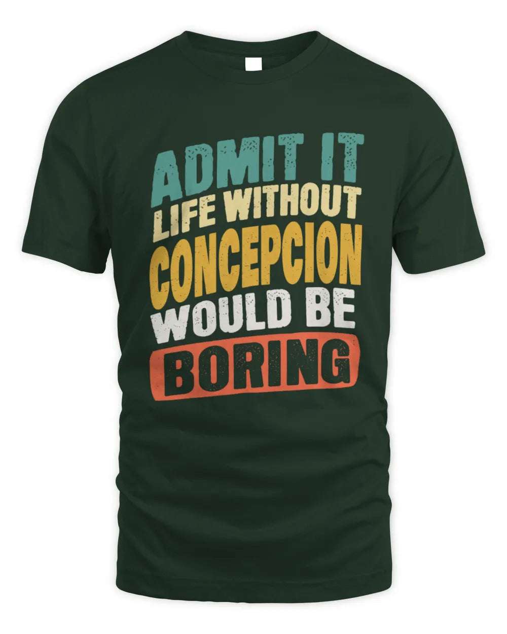 CONCEPCION TP88-K4-229
Personalized Funny Quote Apparel “Life Without NAME Would Be Boring” - Unisex Standard T-Shirt - Forest Green