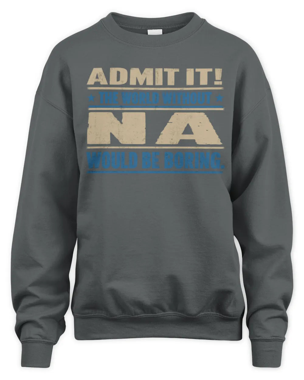 NA TP68-K2-968 – Personalized Funny Quote Apparel “The World Without NAME Would Be Boring” - Unisex Sweatshirt - Charcoal