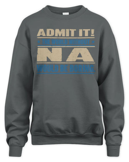 NA TP68-K2-968 – Personalized Funny Quote Apparel “The World Without NAME Would Be Boring” - Unisex Sweatshirt - Charcoal