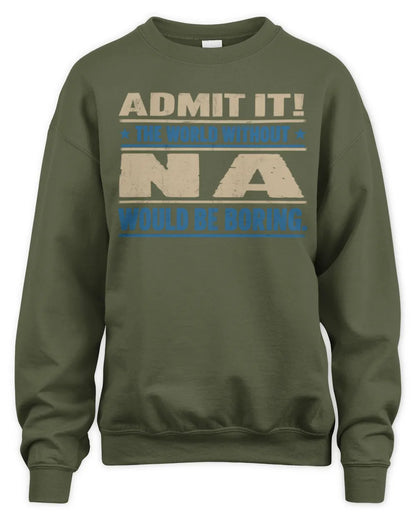 NA TP68-K2-968 – Personalized Funny Quote Apparel “The World Without NAME Would Be Boring” - Unisex Sweatshirt - Military Green