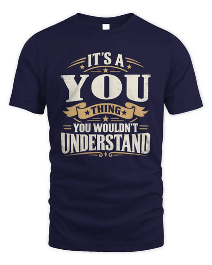 YOU P08 TH51 - Personalized “It’s a/an [NAME] Thing – You Wouldn’t Understand” Shirt - Unisex Standard T-Shirt - Navy