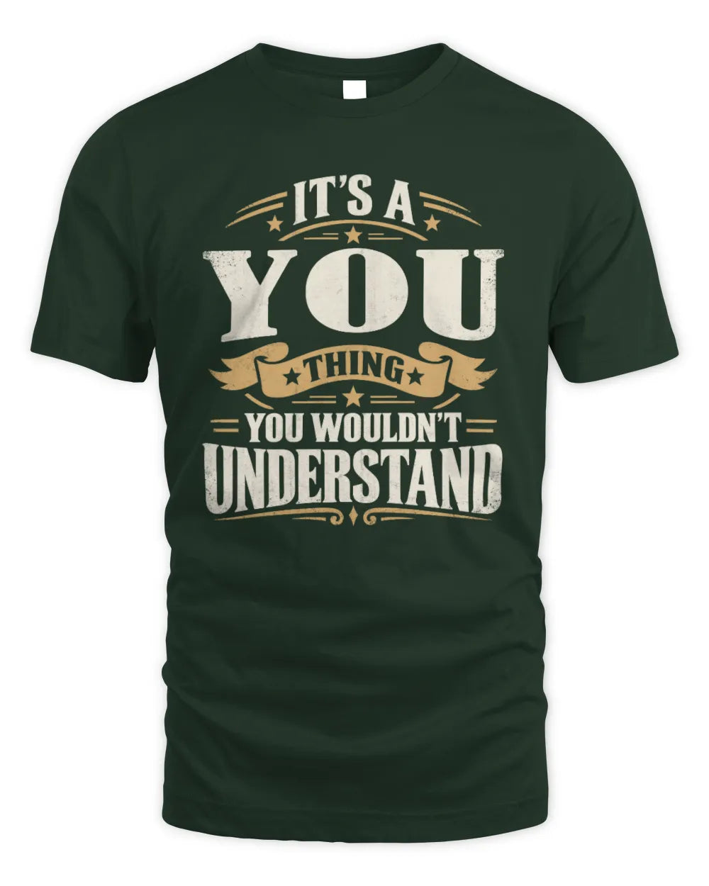 YOU P08 TH51 - Personalized “It’s a/an [NAME] Thing – You Wouldn’t Understand” Shirt - Unisex Standard T-Shirt - Forest Green