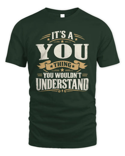 YOU P08 TH51 - Personalized “It’s a/an [NAME] Thing – You Wouldn’t Understand” Shirt - Unisex Standard T-Shirt - Forest Green