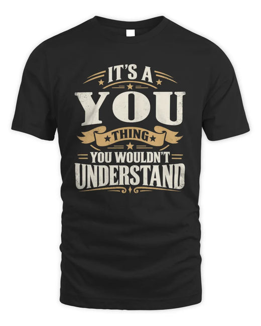 YOU P08 TH51 - Personalized “It’s a/an [NAME] Thing – You Wouldn’t Understand” Shirt