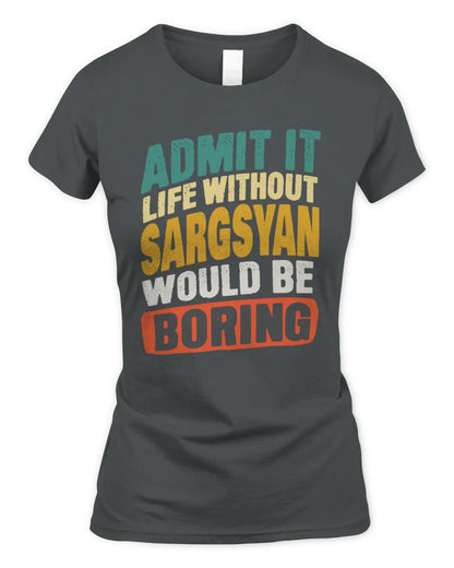 SARGSYAN TP88-K4-229
Personalized Funny Quote Apparel “Life Without NAME Would Be Boring” - Women's Standard T-Shirt - Charcoal