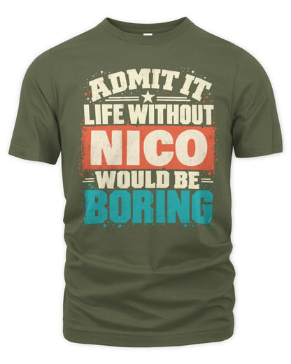 NICO P02-TH11-226 Personalized Admit It Life Without [Name] Would Be Boring T-Shirt - Custom Name Funny Gift - Unisex Standard T-Shirt - Military Green