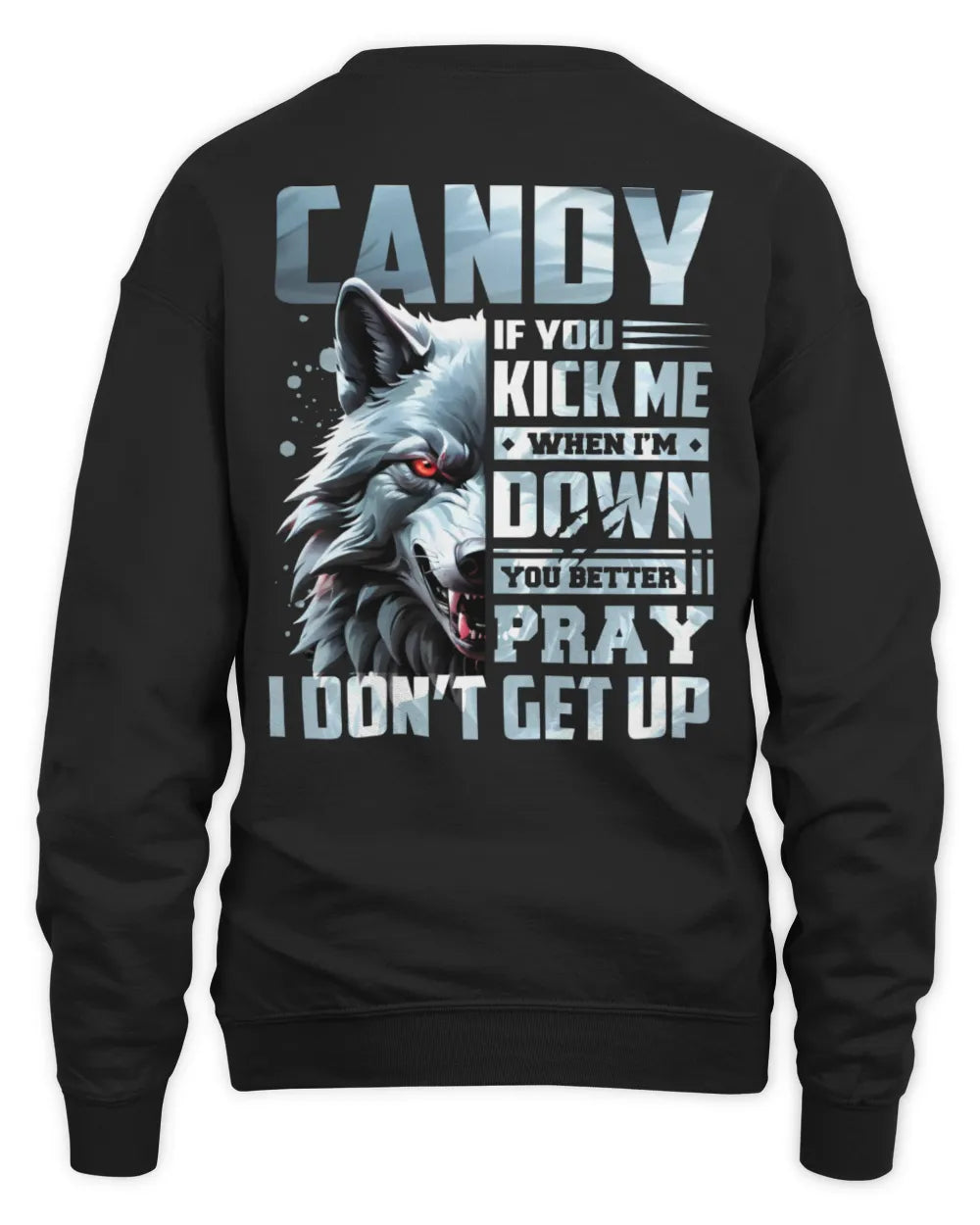 CANDY AP62-K4-666 - Personalized Fierce Wolf Quote Apparel “If You Kick Me When I’m Down, You Better Pray I Don’t Get Up” - Unisex Sweatshirt - Black
