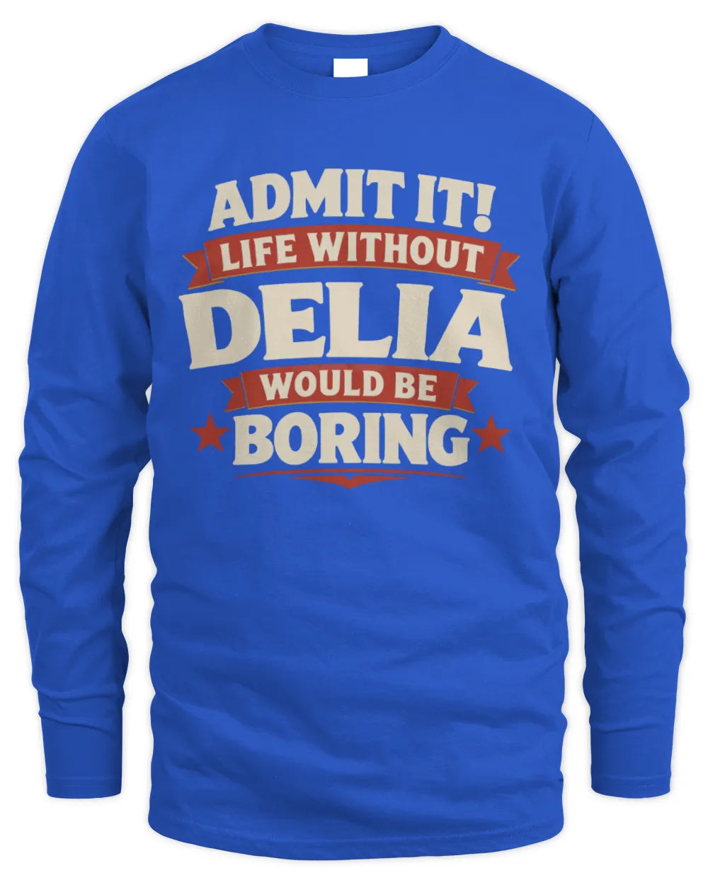 DELIA P4 KT003 Personalized Funny Quote Apparel “Life Without NAME Would Be Boring” - Men's Long Sleeved T-Shirt - Royal
