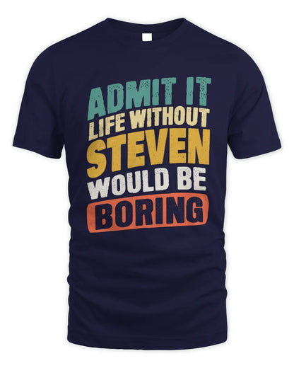 STEVEN TP88-K4-229
Personalized Funny Quote Apparel “Life Without NAME Would Be Boring” - Unisex Standard T-Shirt - Navy