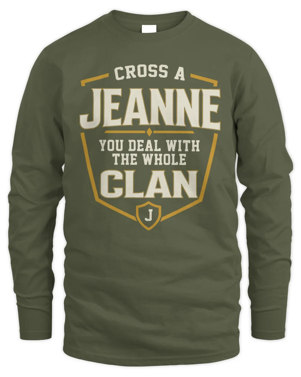 JEANNE NT1-K008 Cross A/An NAME, You Deal With the Whole Clan | Personalized Vintage T-Shirt - Men's Long Sleeved T-Shirt - Military Green