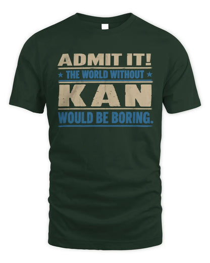 KAN TP68-K2-968 – Personalized Funny Quote Apparel “The World Without NAME Would Be Boring” - Unisex Standard T-Shirt - Forest Green