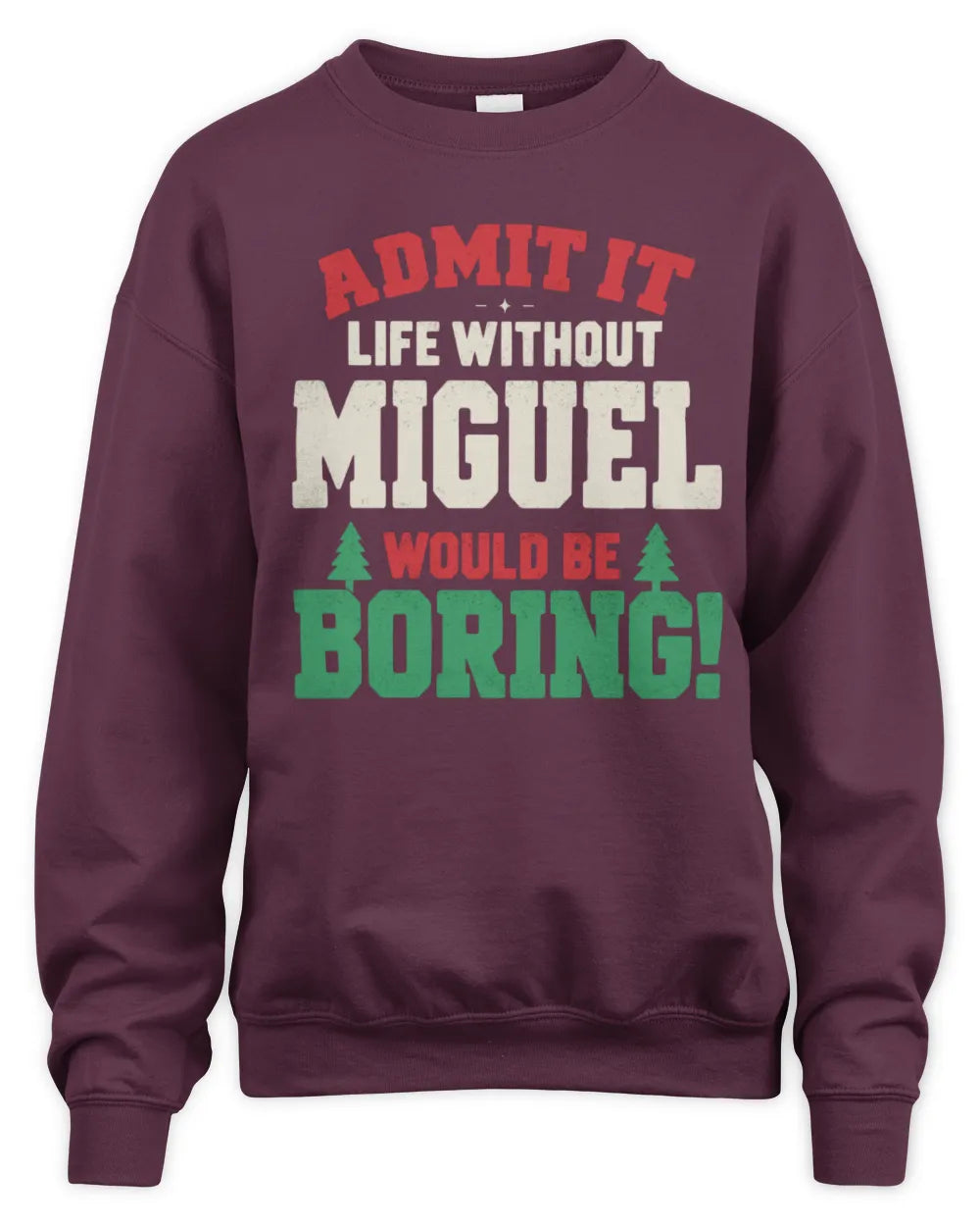 MIGUEL P5 TH08 Christmas T-Shirt – “Life Without NAME Would Be Boring” - Unisex Sweatshirt - Maroon