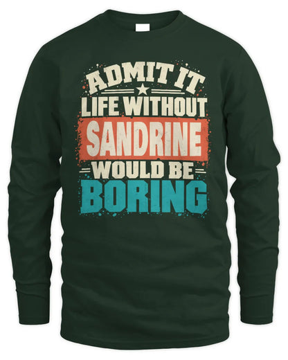 SANDRINE P02-TH11-226 Personalized Admit It Life Without [Name] Would Be Boring T-Shirt - Custom Name Funny Gift - Men's Long Sleeved T-Shirt - Forest Green