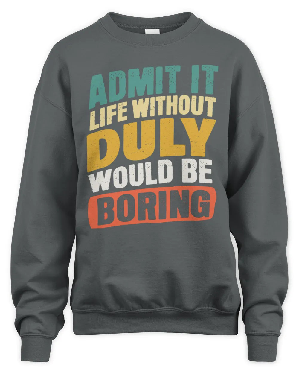 DULY TP88-K4-229
Personalized Funny Quote Apparel “Life Without NAME Would Be Boring” - Unisex Sweatshirt - Charcoal