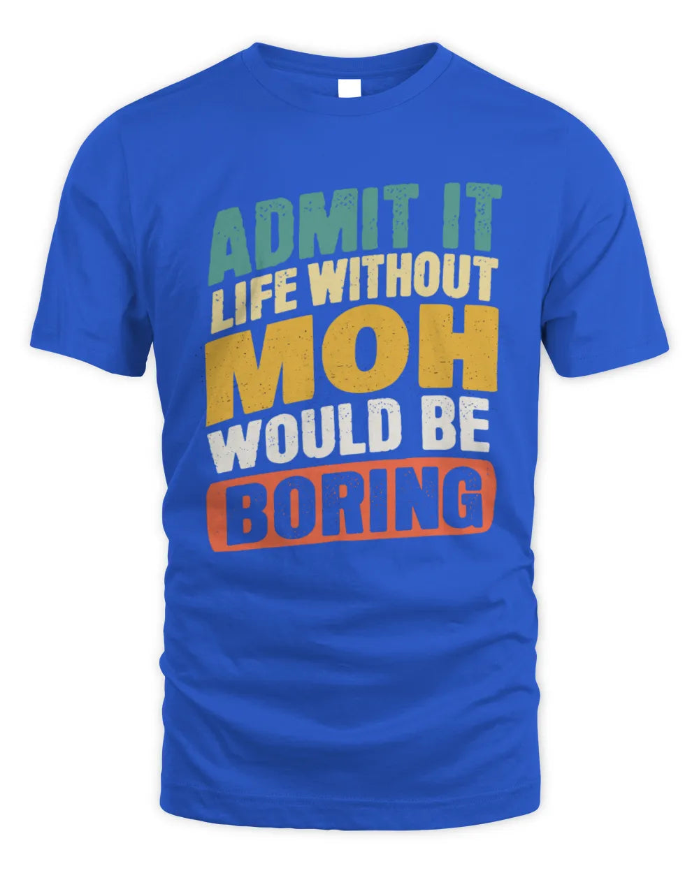 MOH TP88-K4-229
Personalized Funny Quote Apparel “Life Without NAME Would Be Boring” - Unisex Standard T-Shirt - Royal