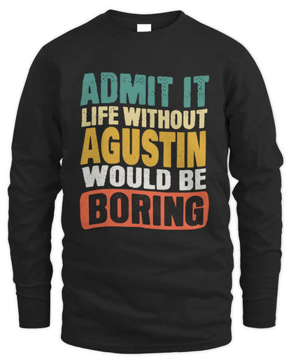 AGUSTIN TP86-K3-229 Personalized Funny Quote Apparel “Life Without NAME Would Be Boring” - Men's Long Sleeved T-Shirt - Black